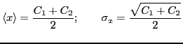 $\displaystyle \langle x \rangle={\ensuremath{\displaystyle{\frac{{\ensuremath{\...
...nsuremath{\displaystyle{\sqrt{C_1+C_2}}}}}{{\ensuremath{\displaystyle{2}}}}}}}
$