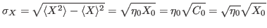 $\displaystyle \sigma_X=\sqrt{\langle X^2\rangle-\langle X\rangle^2}=\sqrt{\eta_0 X_0}=\eta_0\sqrt{C_0}=\sqrt{\eta_0}\sqrt{X_0}
$