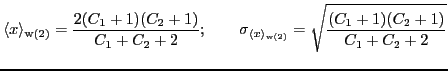 $\displaystyle \langle x \rangle_{\mathrm{w(2)}}={\ensuremath{\displaystyle{\fra...
...{\displaystyle{(C_1+1)(C_2+1)}}}}{{\ensuremath{\displaystyle{C_1+C_2+2}}}}}}}}
$