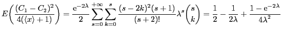 $\displaystyle E{\ensuremath{\left({{\ensuremath{\displaystyle{\frac{{\ensuremat...
...hrm{e}}}^{-2\lambda}}}}}{{\ensuremath{\displaystyle{4\lambda^2}}}}}}}
%{n!m!}
$