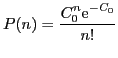 $\displaystyle P(n)={\ensuremath{\displaystyle{\frac{{\ensuremath{\displaystyle{C_0^n{\ensuremath{\mathrm{e}}}^{-C_0}
}}}}{{\ensuremath{\displaystyle{
n!}}}}}}}
$
