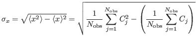 $\displaystyle \sigma_x=\sqrt{\langle x^2\rangle-\langle x\rangle^2}=\sqrt{
{\en...
...\mathrm{obs}}}}}}}}}
\mathop{\sum}_{j=1}^{N_{\mathrm{obs}}}C_j
}\right)}}
}
$